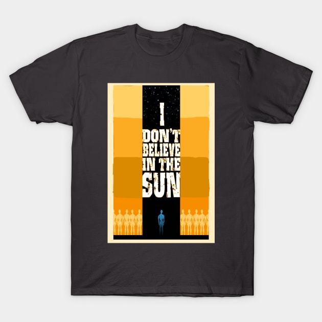 I Don't Believe in the Sun T-Shirt by TomMcWeeney